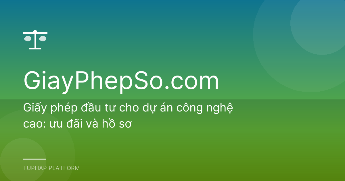 Giấy phép đầu tư cho dự án công nghệ cao: ưu đãi và hồ sơ