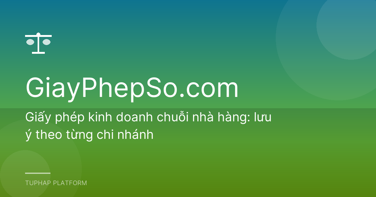 Giấy phép kinh doanh chuỗi nhà hàng: lưu ý theo từng chi nhánh