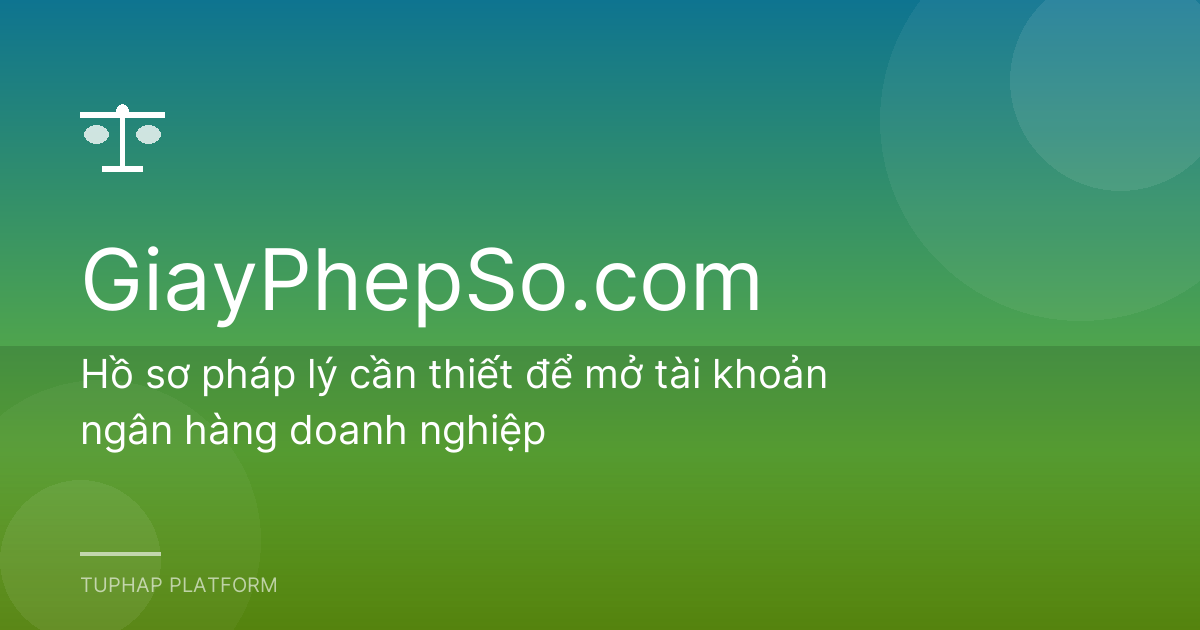 Hồ sơ pháp lý cần thiết để mở tài khoản ngân hàng doanh nghiệp