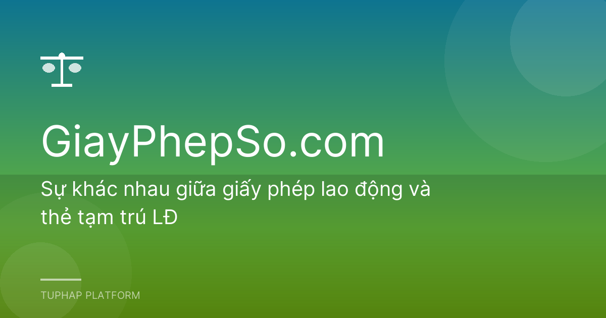 Sự khác nhau giữa giấy phép lao động và thẻ tạm trú LĐ