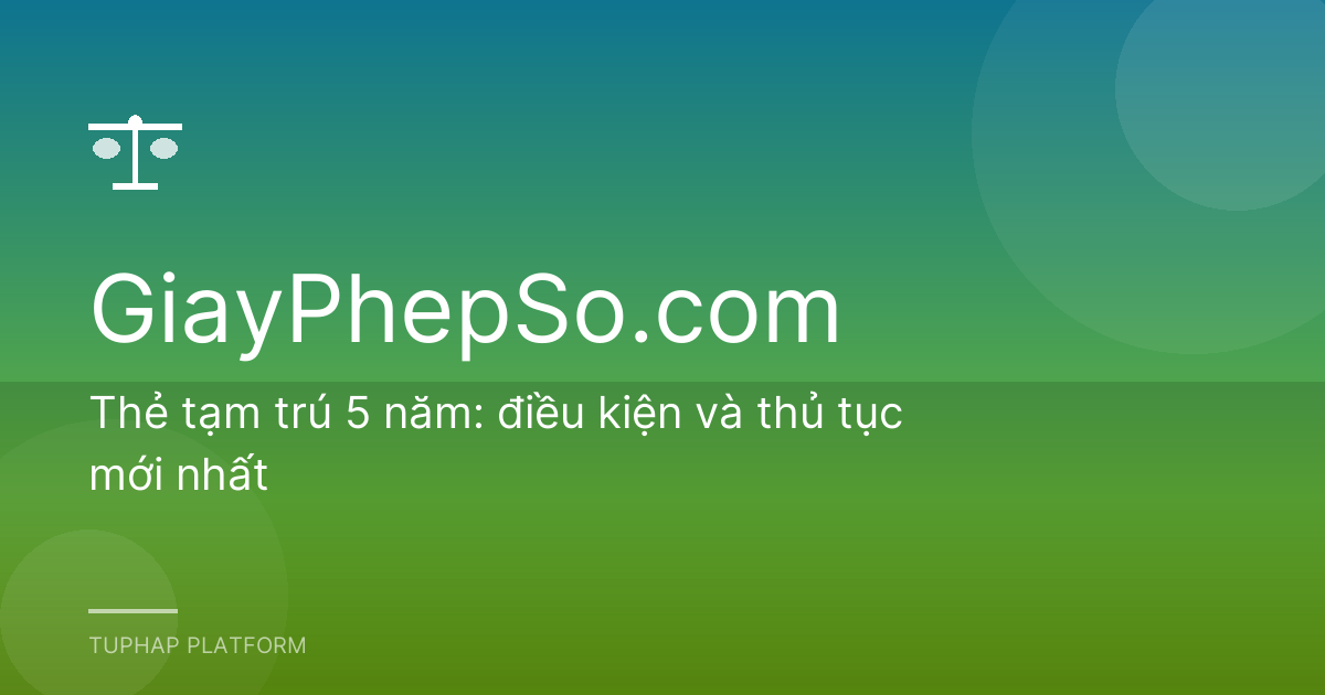Thẻ tạm trú 5 năm: điều kiện và thủ tục mới nhất