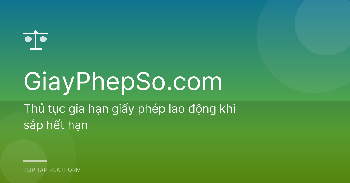 Thủ tục gia hạn giấy phép lao động khi sắp hết hạn